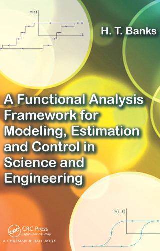 Cover image: A Functional Analysis Framework for Modeling, Estimation and Control in Science and Engineering 1st edition 9781439880838
