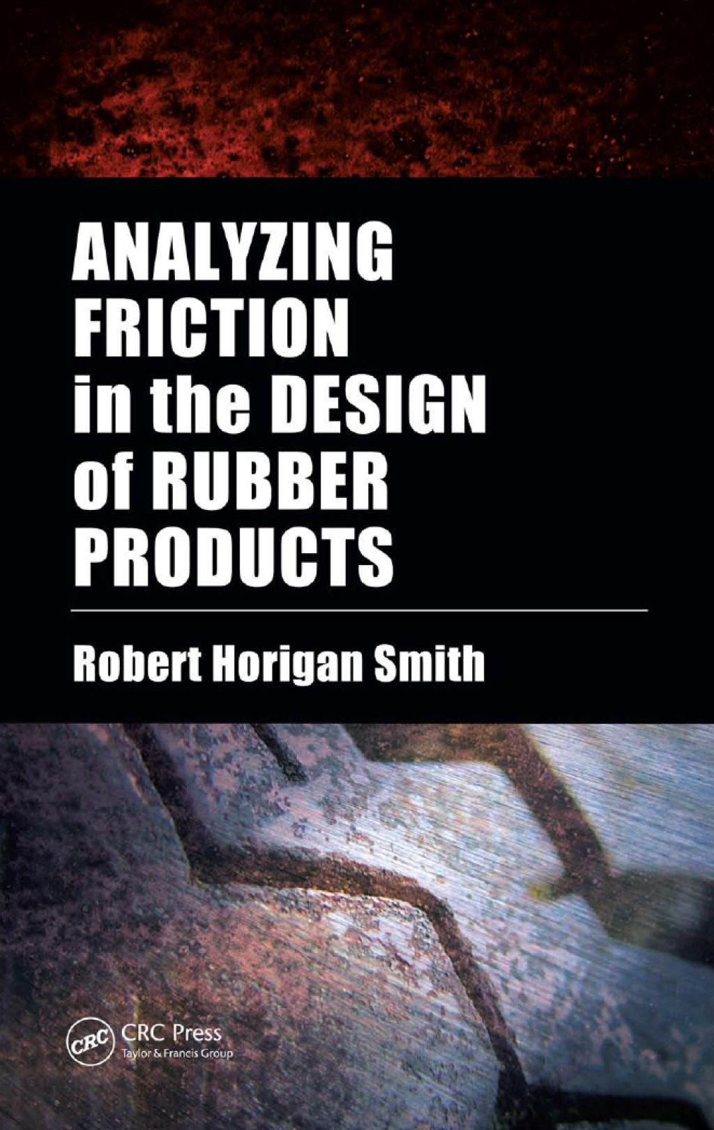 Analyzing Friction in the Design of Rubber Products and Their Paired Surfaces 1st Edition
