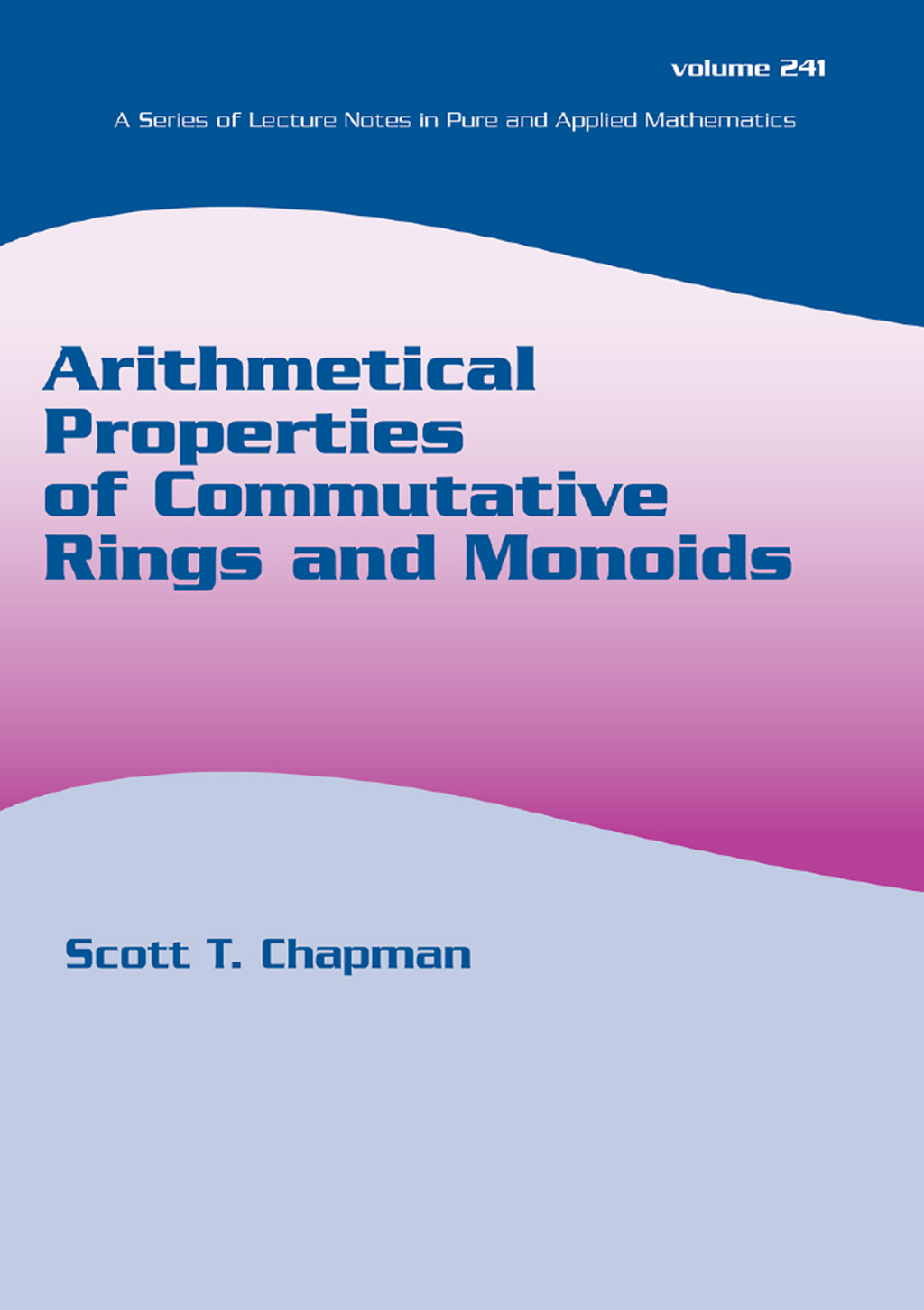 Arithmetical Properties of Commutative Rings and Monoids 1st Edition