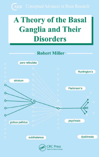 Cover image: A Theory of the Basal Ganglia and Their Disorders 1st edition 9781420058970