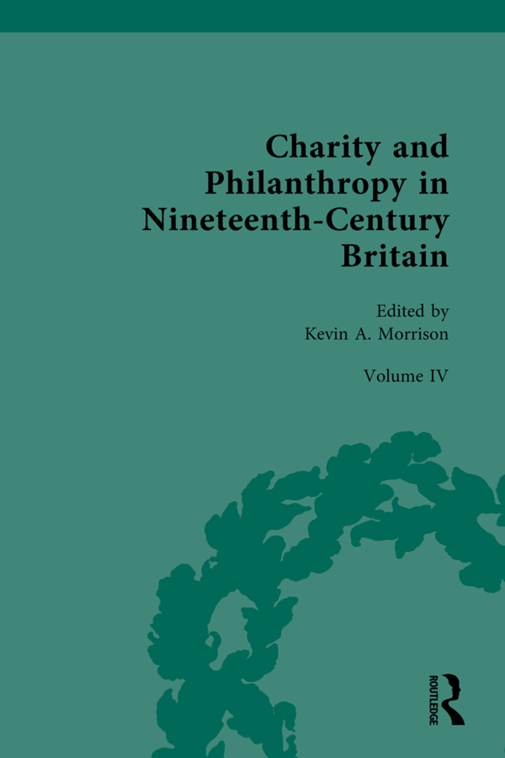 Charity and Philanthropy in Nineteenth-Century Britain Volume IV: Philanthropy, Charity, and Social Activism 1st Edition
