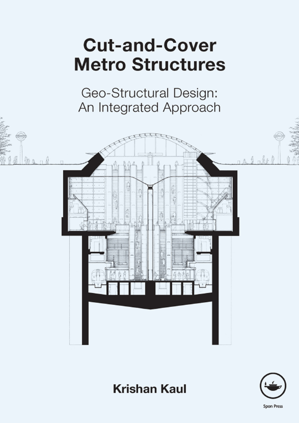 Cut-and-Cover Metro Structures Geo-Structural Design: An Integrated Approach 1st Edition
