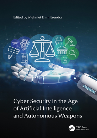 Cover image: Cyber Security in the Age of Artificial Intelligence and Autonomous Weapons 1st edition 9781032579399