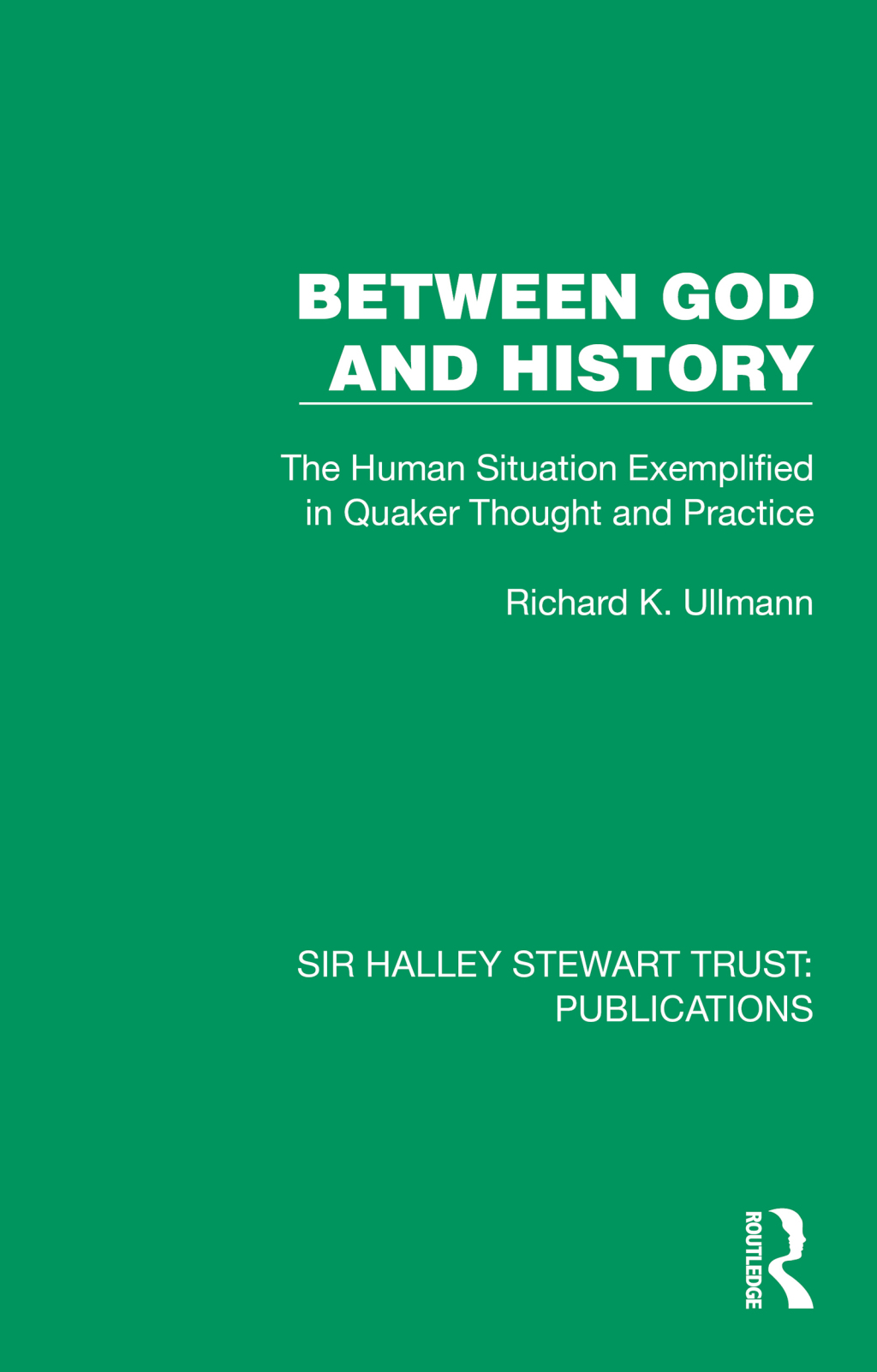 Between God and History The Human Situation Exemplified in Quaker Thought and Practice 1st Edition