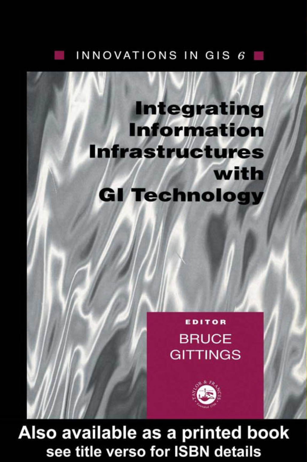 Innovations in GIS 6 Integrating Information Infrastructures with GI Technology 1st Edition