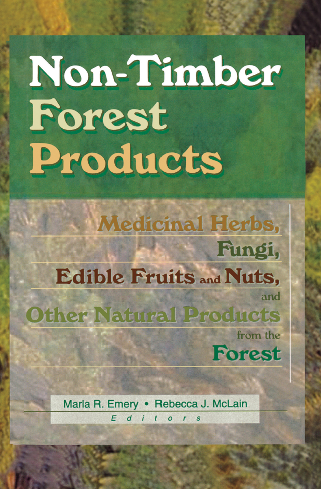 Non-Timber Forest Products Medicinal Herbs, Fungi, Edible Fruits and Nuts, and Other Natural Products from the Forest 1st Edition