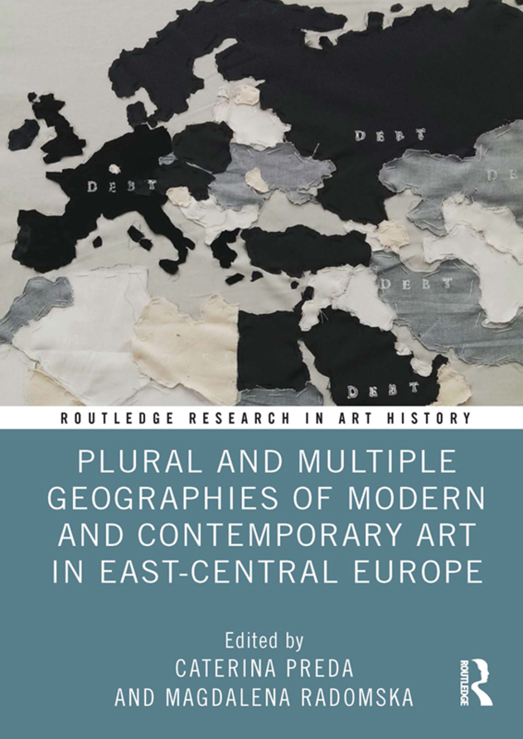 Plural and Multiple Geographies of Modern and Contemporary Art in East-Central Europe 1st Edition