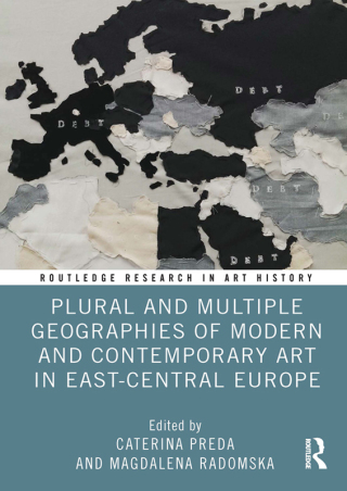 Cover image: Plural and Multiple Geographies of Modern and Contemporary Art in East-Central Europe 1st edition 9781032731742