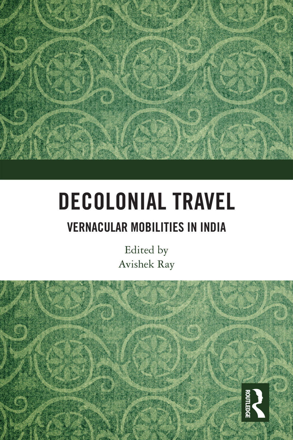Decolonial Travel Vernacular Mobilities in India 1st Edition