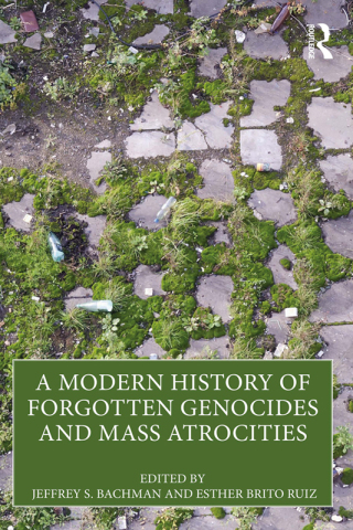 Cover image: A Modern History of Forgotten Genocides and Mass Atrocities 1st edition 9781032431154