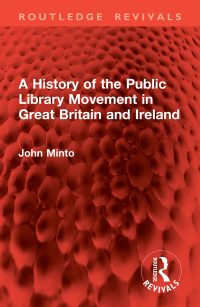 Cover image: A History of the Public Library Movement in Great Britain and Ireland 1st edition 9781032898940