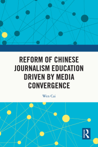 Imagen de portada: Reform of Chinese Journalism Education Driven by Media Convergence 1st edition 9781032815930