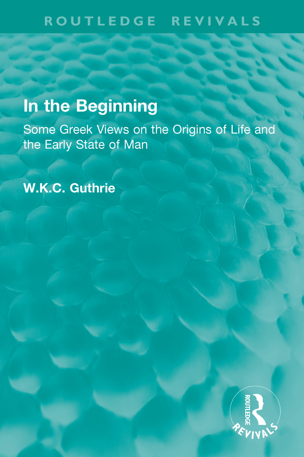 In the Beginning Some Greek Views on the Origins of Life and the Early State of Man 1st Edition