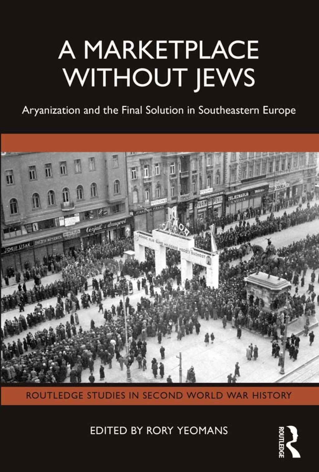 A Marketplace Without Jews Aryanization and the Final Solution in Southeastern Europe 1st Edition