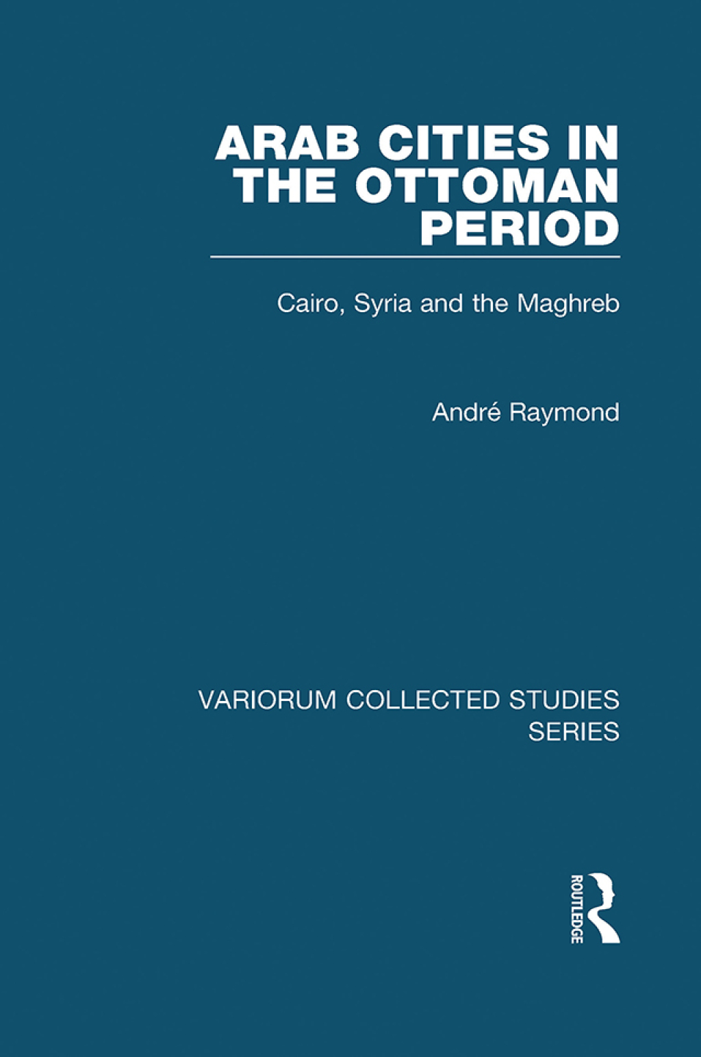 Arab Cities in the Ottoman Period Cairo, Syria and the Maghreb 1st Edition