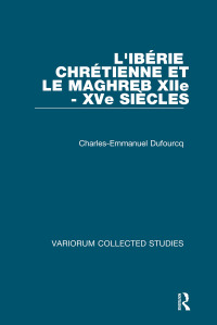 Cover image: L'Ibérie Chrétienne et le Maghreb (XIIe - XVe Siécles) 1st edition 9780860782759