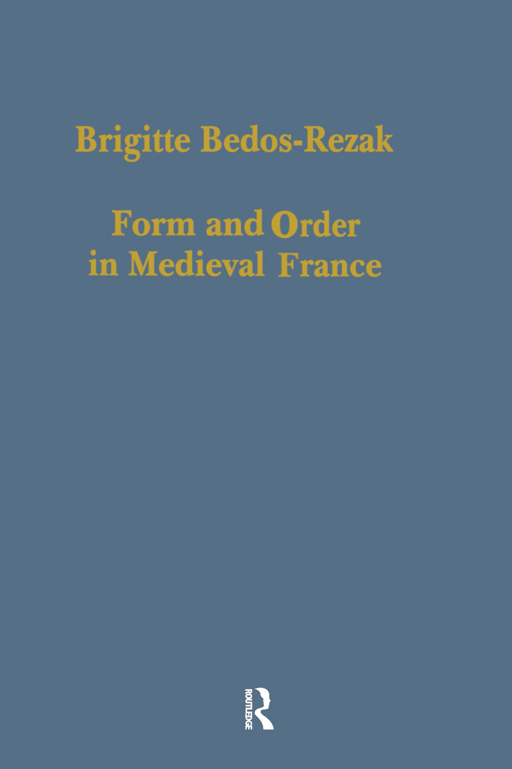 Form and Order in Medieval France Studies in Social and Quantitative Sigillography 1st Edition