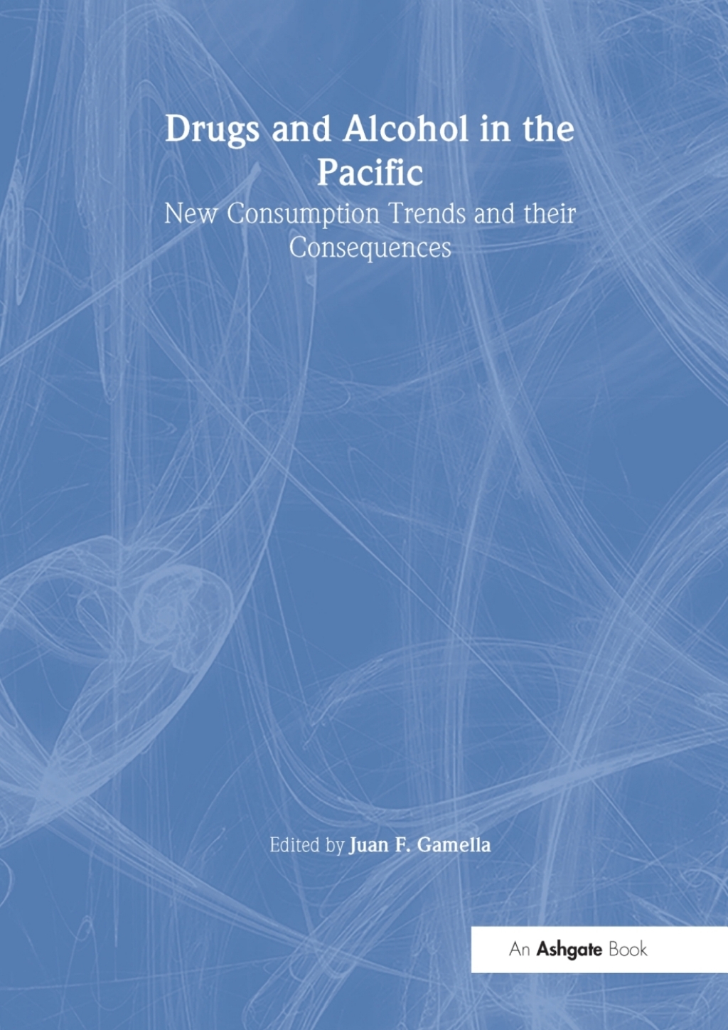 Drugs and Alcohol in the Pacific New Consumption Trends and their Consequences 1st Edition