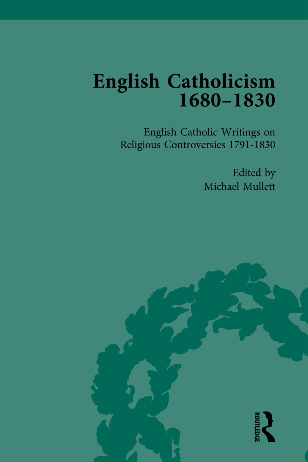 English Catholicism, 1680-1830, vol 5 1st Edition
