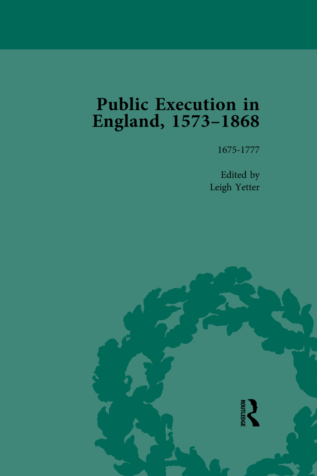 Public Execution in England, 1573–1868, Part I Vol 4 1st Edition