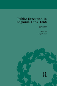 Cover image: Public Execution in England, 1573-1868, Part I Vol 4 1st edition 9781138756397