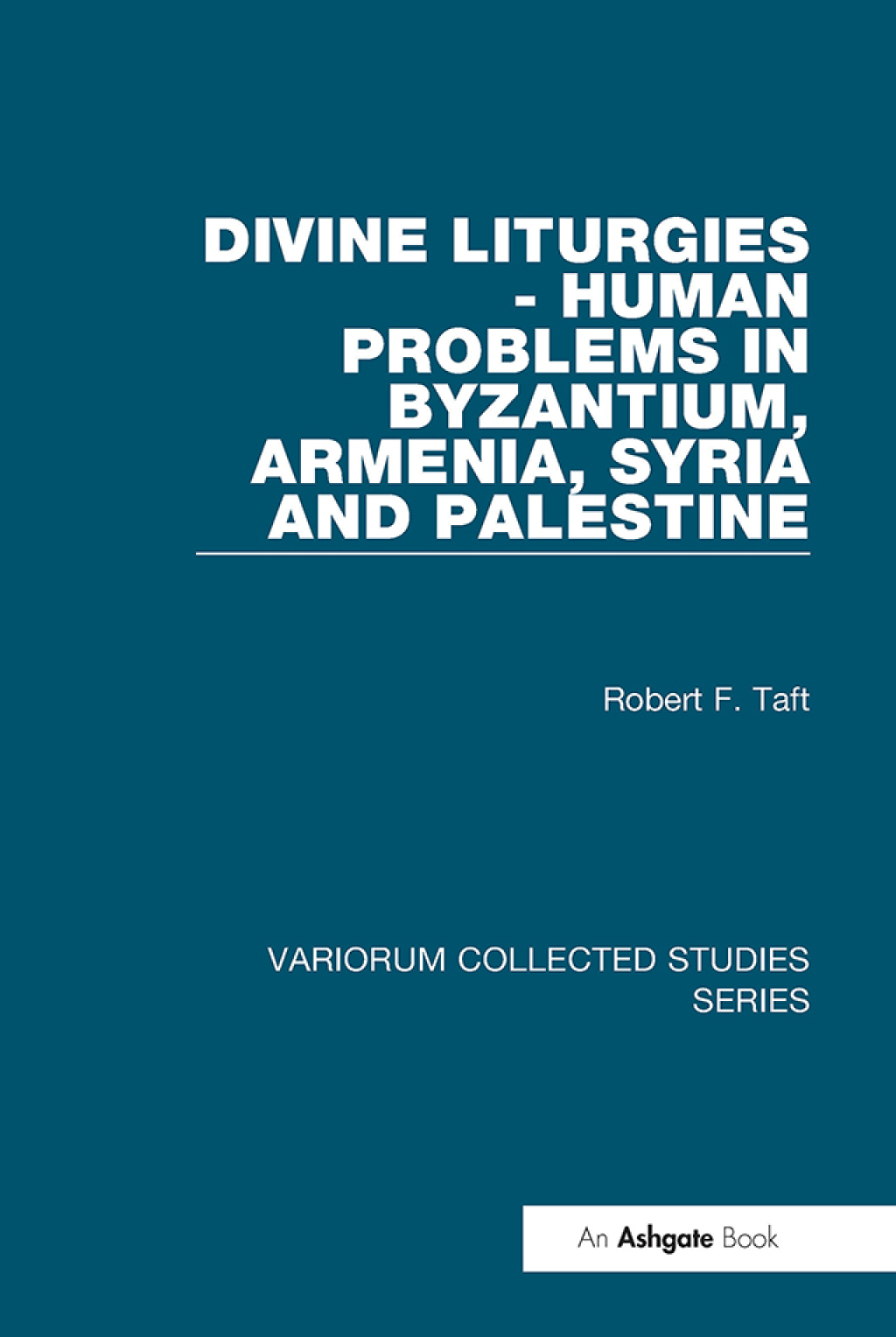 Divine Liturgies – Human Problems in Byzantium, Armenia, Syria and Palestine 1st Edition