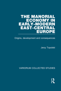 Cover image: The Manorial Economy in Early-Modern East-Central Europe 1st edition 9780860784630