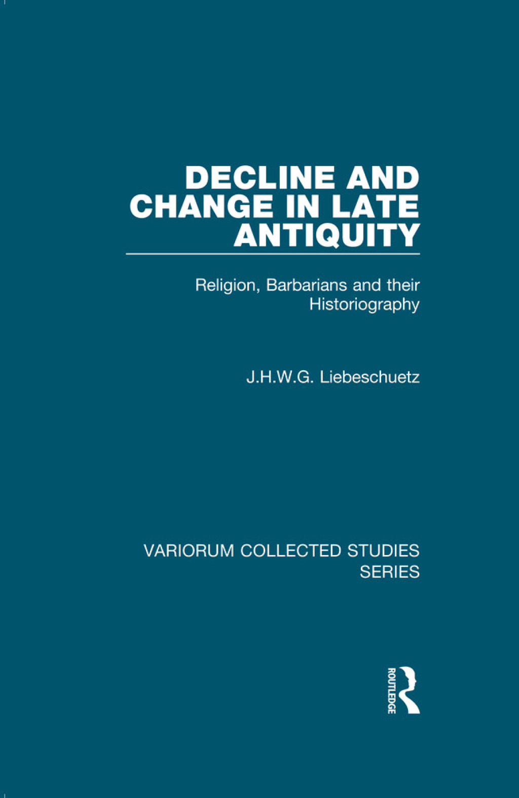 Decline and Change in Late Antiquity Religion, Barbarians and their Historiography 1st Edition