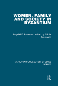 Cover image: Women, Family and Society in Byzantium 1st edition 9781409432043