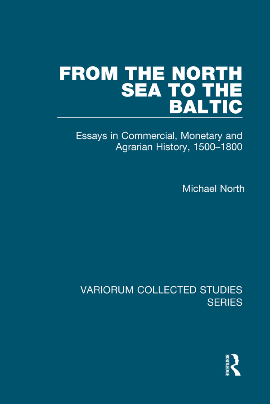 From the North Sea to the Baltic Essays in Commercial, Monetary and Agrarian History, 1500–1800 1st Edition