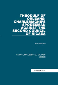 Imagen de portada: Theodulf of Orléans: Charlemagne's Spokesman against the Second Council of Nicaea 1st edition 9780860789185