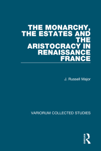 Cover image: The Monarchy, the Estates and the Aristocracy in Renaissance France 1st edition 9780860782278