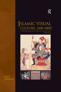 Omslagafbeelding: Islamic Visual Culture, 1100-1800 1st edition 9780860789222