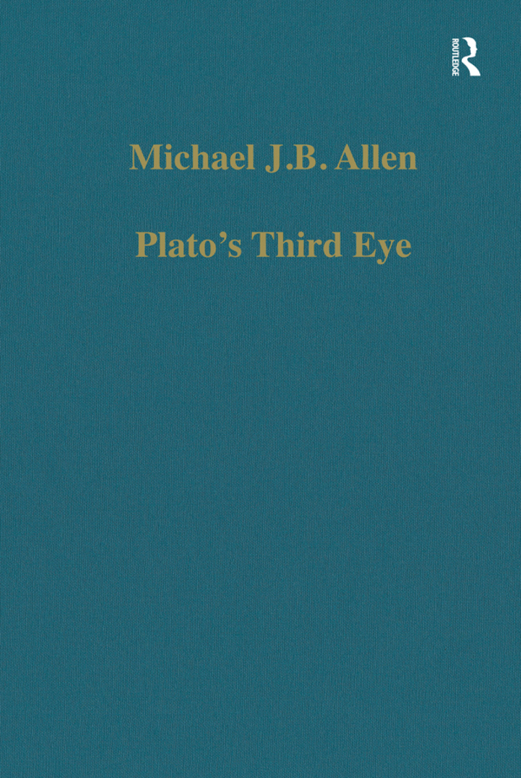 Plato’s Third Eye Studies in Marsilio Ficino’s Metaphysics and its Sources 1st Edition