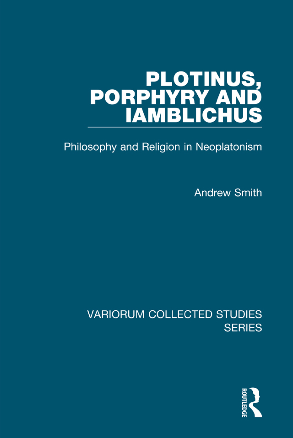 Plotinus, Porphyry and Iamblichus Philosophy and Religion in Neoplatonism 1st Edition