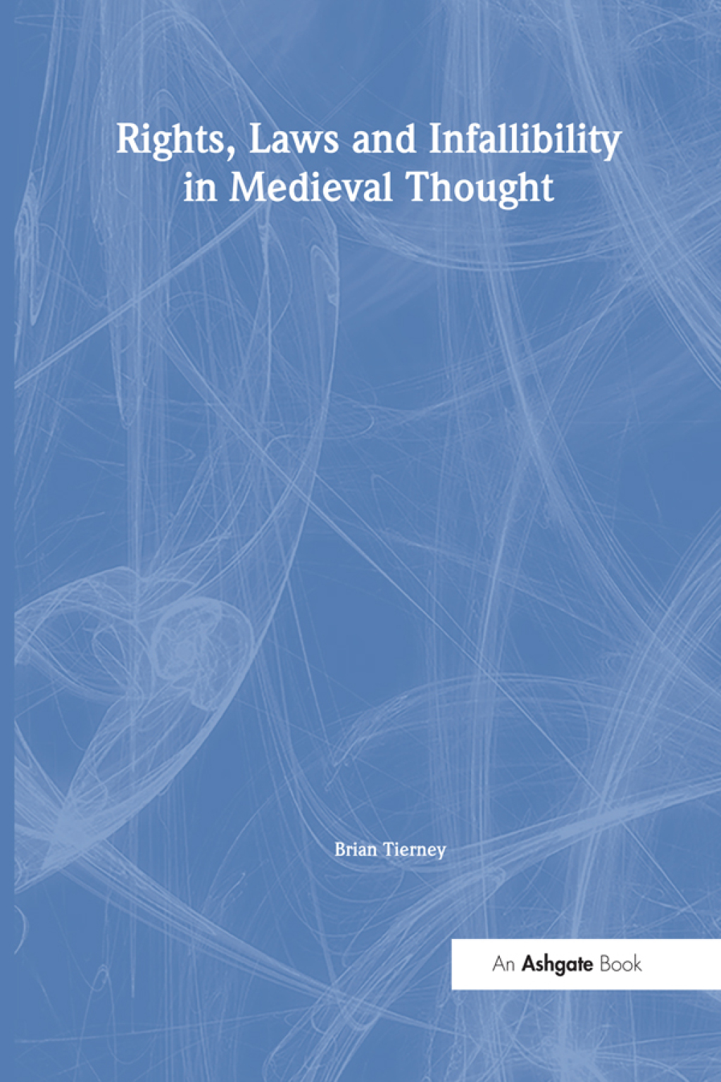 Rights, Laws and Infallibility in Medieval Thought 1st Edition
