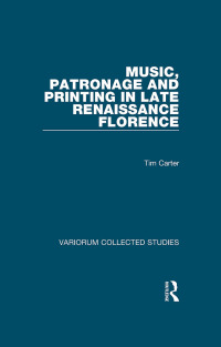 Imagen de portada: Music, Patronage and Printing in Late Renaissance Florence 1st edition 9780860788171