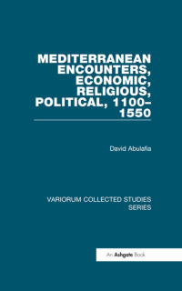 Cover image: Mediterranean Encounters, Economic, Religious, Political, 1100�1550 1st edition 9780860788416