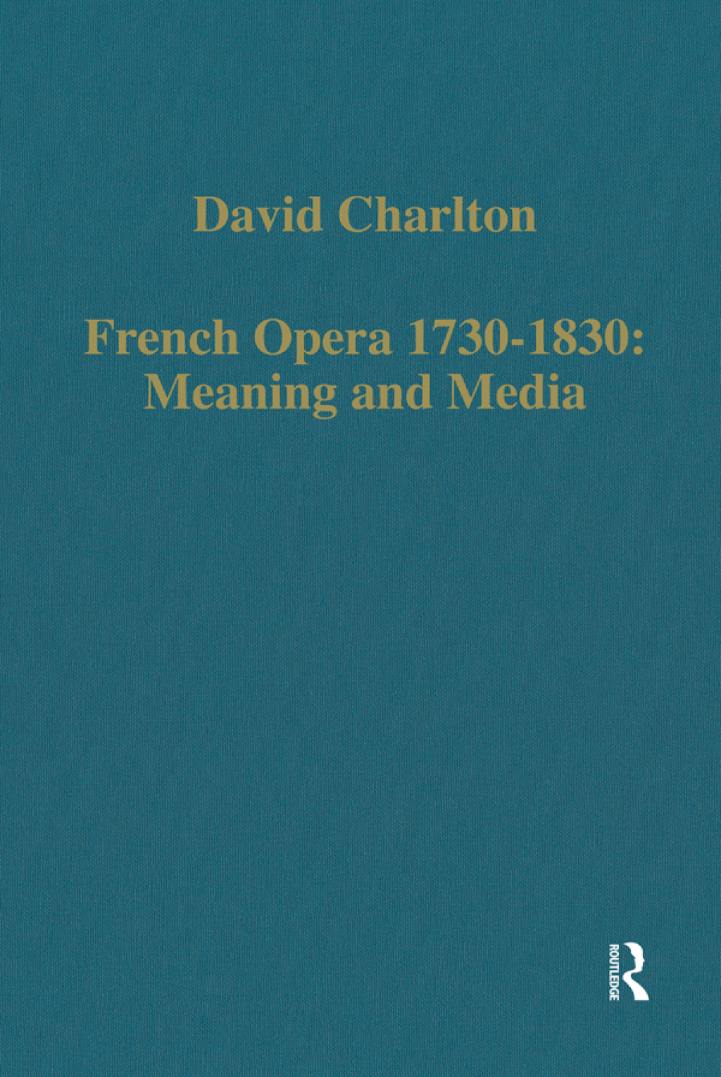French Opera 1730–1830: Meaning and Media 1st Edition