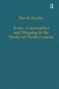 Cover image: Trade, Commodities and Shipping in the Medieval Mediterranean 1st edition 9780860786207