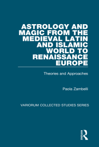 Cover image: Astrology and Magic from the Medieval Latin and Islamic World to Renaissance Europe 1st edition 9781409425144