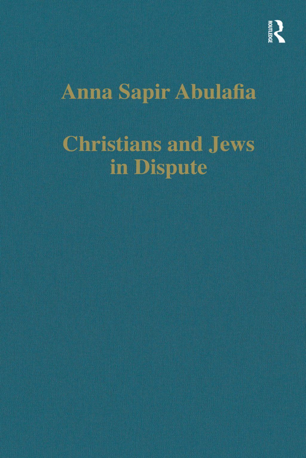 Christians and Jews in Dispute Disputational Literature and the Rise of Anti-Judaism in the West (c.1000–1150) 1st Edition
