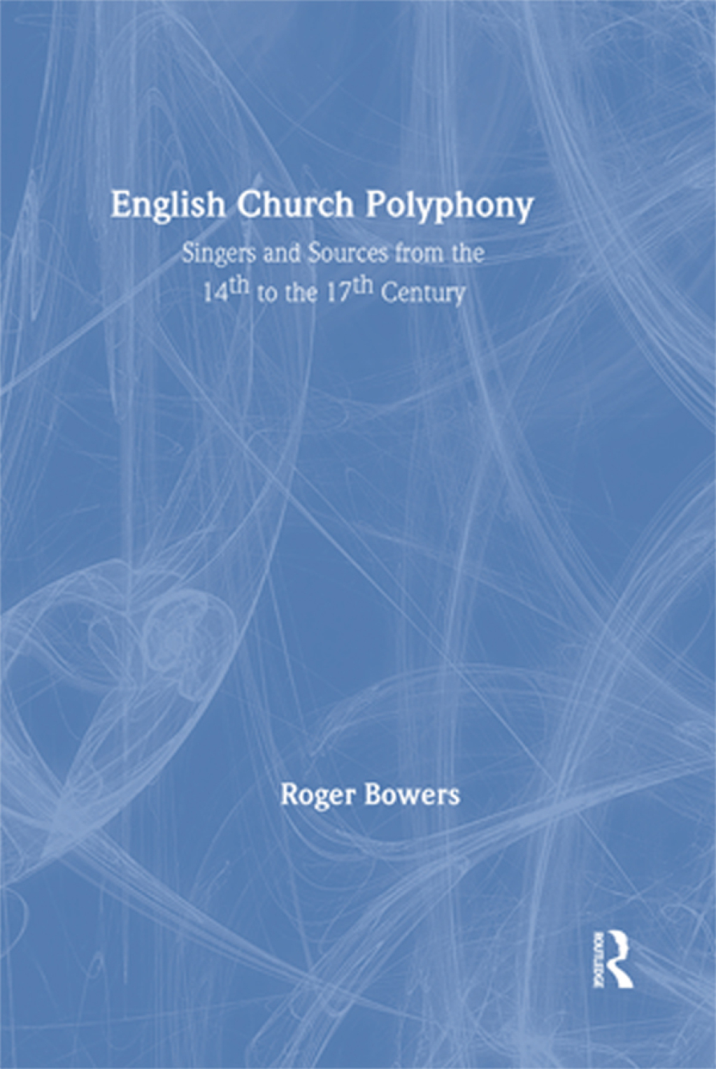 English Church Polyphony Singers and Sources from the 14th to the 17th Century 1st Edition
