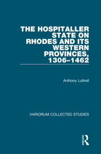 صورة الغلاف: The Hospitaller State on Rhodes and its Western Provinces, 1306-1462 1st edition 9780860787969