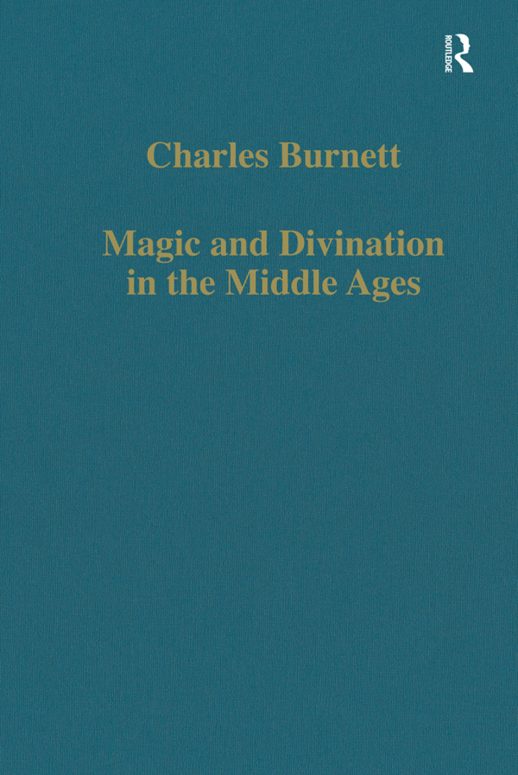 Magic and Divination in the Middle Ages Texts and Techniques in the Islamic and Christian Worlds 1st Edition