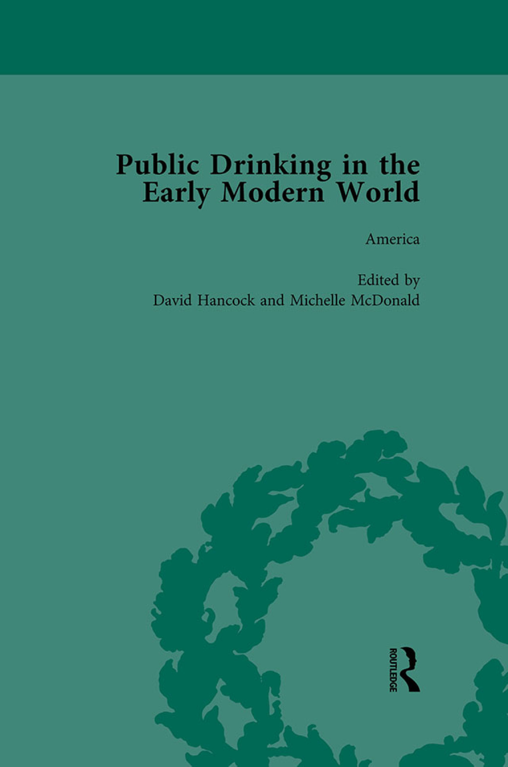 Public Drinking in the Early Modern World Vol 4 Voices from the Tavern, 1500–1800 1st Edition