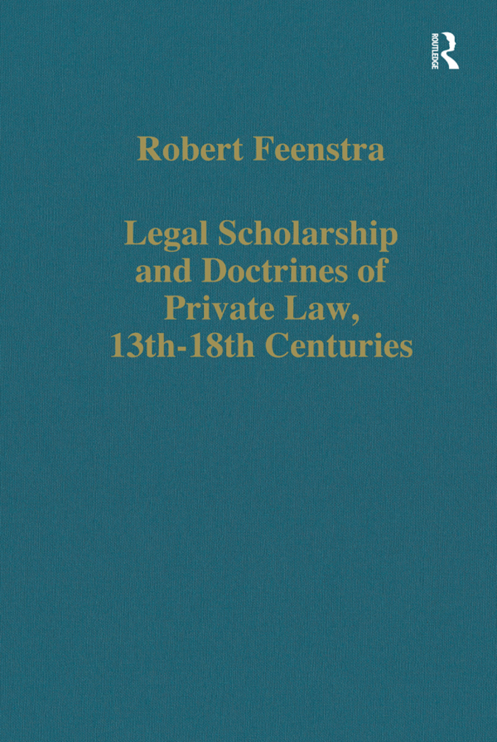 Legal Scholarship and Doctrines of Private Law, 13th–18th centuries 1st Edition