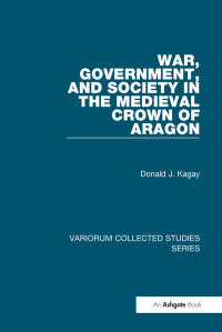 Cover image: War, Government, and Society in the Medieval Crown of Aragon 1st edition 9780754659044