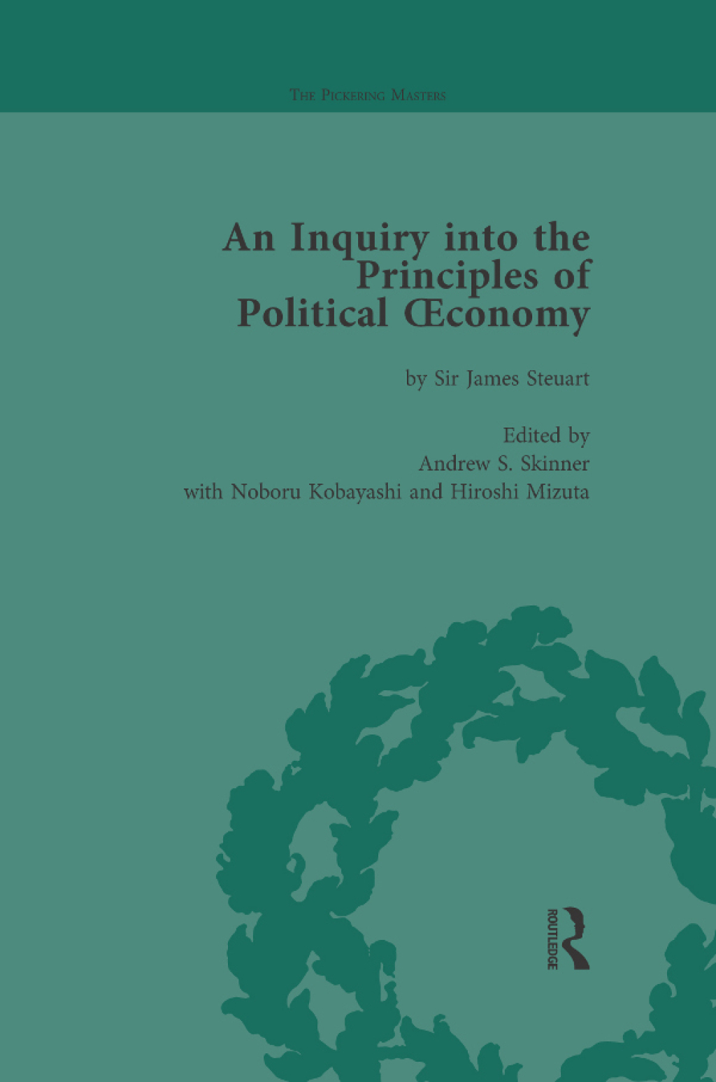 An Inquiry into the Principles of Political Oeconomy Volume 4 A Variorum Edition 1st Edition