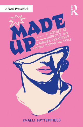 Cover image: Made Up: A History of Identity and Gender Expression Through Makeup and Style 1st edition 9781032454078